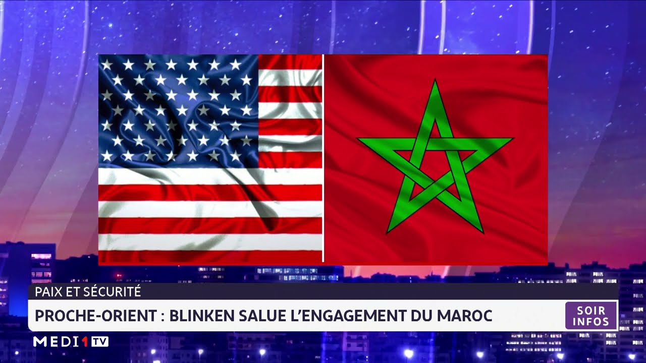 Proche-Orient : Blinken salue l’engagement du Maroc