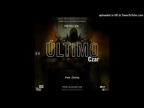 Nero Vil - Último Czar feat. Órbita (Prod. by Slave boy GTB)