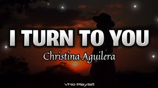 I Turn To You - Christina Aguilera (Lyrics)