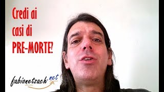 Credi ai casi di PRE-MORTE?