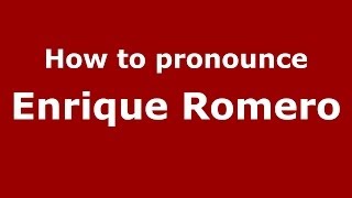How to pronounce Enrique Romero