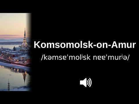 🇷🇺 How to pronounce Komsomolsk on Amur (CORRECTLY!)