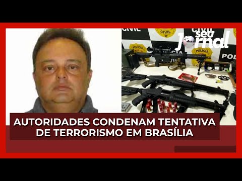Autoridades condenam tentativa de terrorismo em Brasília
