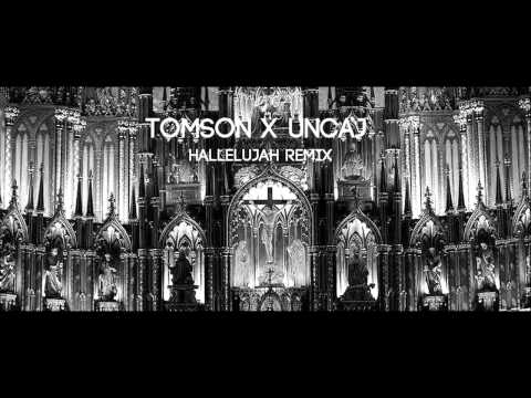Tomson X Uncaj - Hallelujah Remix