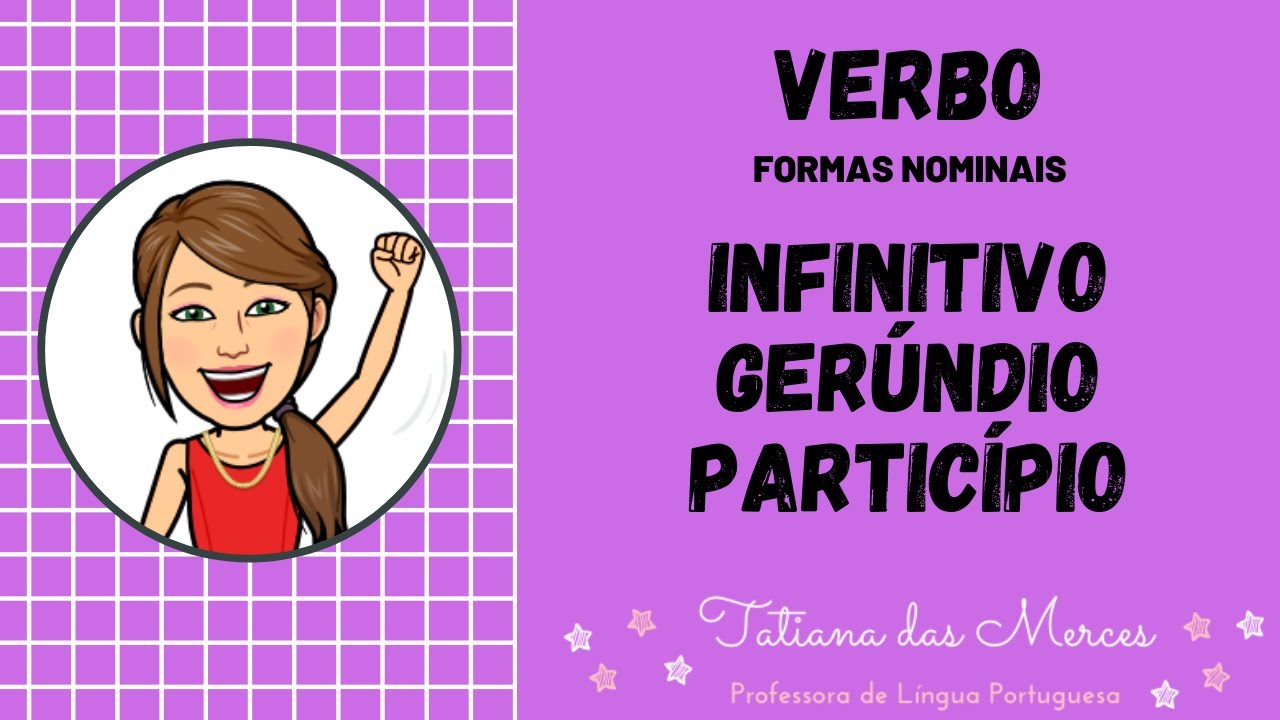 Infinitivo, Gerúndio e Particípio: FORMAS NOMINAIS DO VERBO