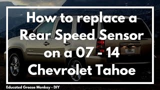 How to change the rear wheel speed sensor on a 2007 - 2014 Chevrolet Tahoe - EGM DIY