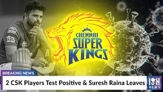 2 CSK Players Test Positive & Suresh Raina Leaves