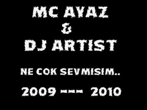 Mc Ayaz Ft Dj Artist - Ne Cok Sevmisim 2009 - 2010