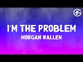 Morgan Wallen I M The Problem Lyrics