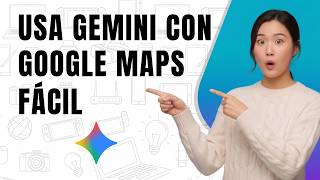 Cómo usar Gemini con Google Maps paso a paso