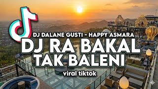 Download lagu DJ DALANE GUSTI - HAPPY ASMARA | DJ RA BAKAL TAK BALENI VIRAL TIKTOK mp3