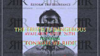 Reform The Resistance -Tonight We Ride -The Truth is Dangerous