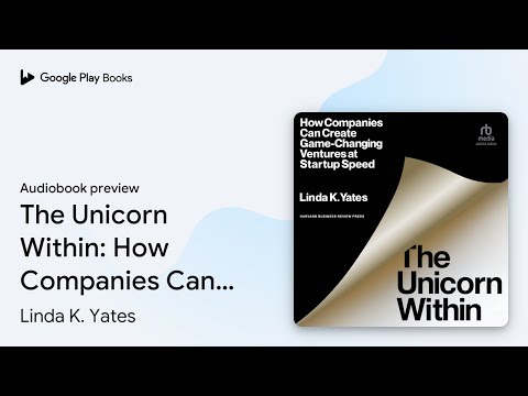 The Unicorn Within: How Companies Can Create… by Linda K. Yates · Audiobook preview