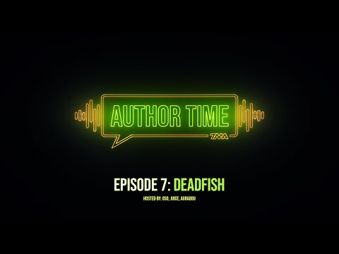 Author Time | Episode 7: deadfish | A Podcast by TMA