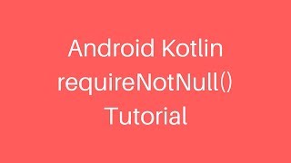 Download the video "Android Kotlin requireNotNull() Tutorial"