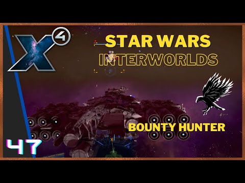 47: Bounty Hunter Playthrough - Star Wars Interworlds 0.6 X4 Foundations