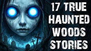17 True Disturbing Haunted Woods & Middle Of Nowhere Scary Stories | Real Horror Stories For Sleep