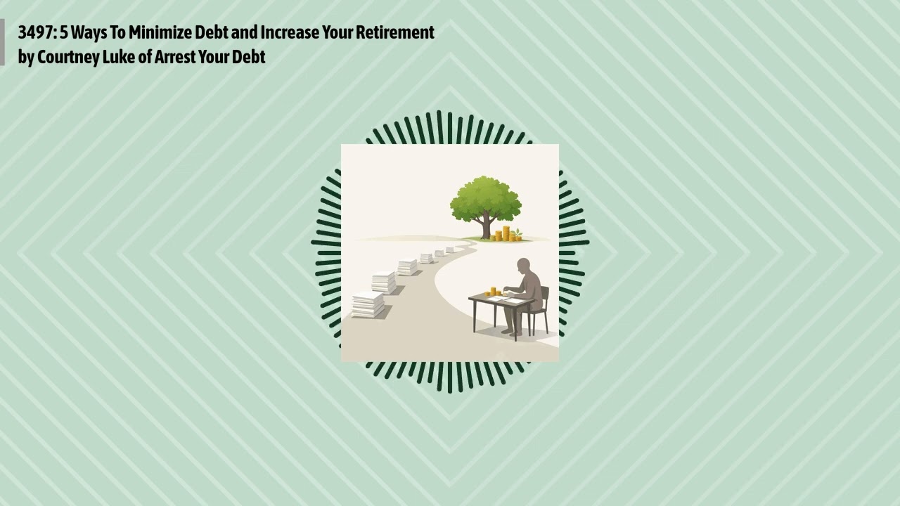 3497: 5 Ways To Minimize Debt and Increase Your Retirement by Courtney Luke of Arrest Your Debt...
