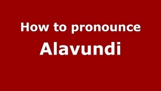 How to pronounce Alavundi