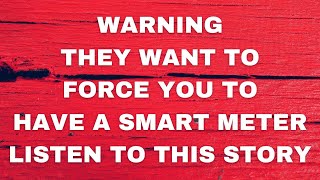 WARNING: SMART METER INSTALLATION IN THE UK - They Want To FORCE It On You