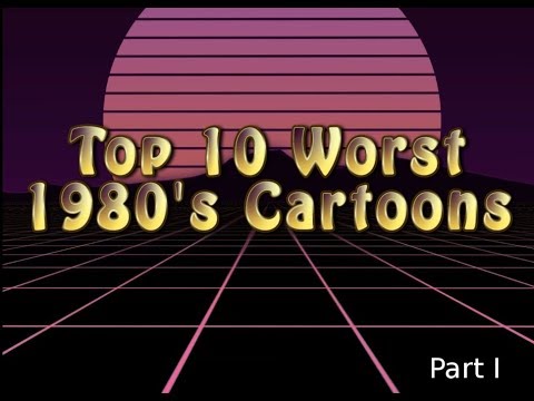 Top 10 Worst Cartoons of the 1980's (Part 1)