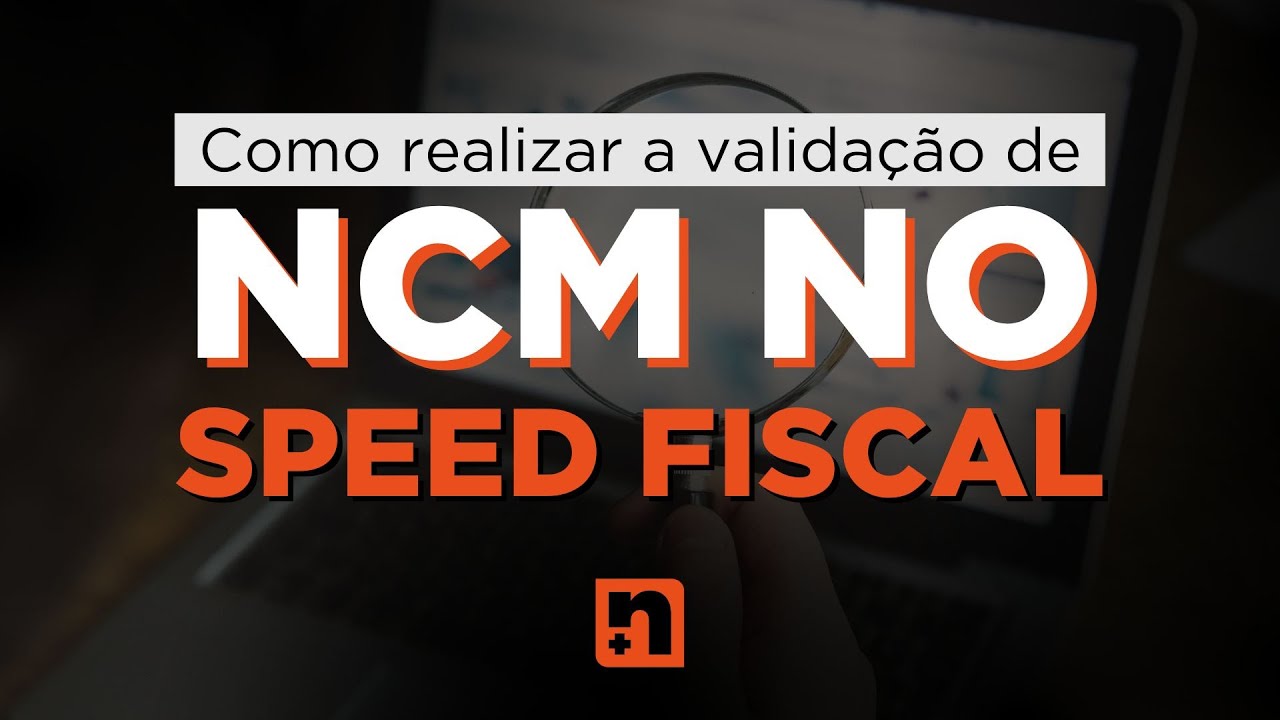 COMO REALIZAR A VALIDAÇÃO DE NCM NO SPED FISCAL