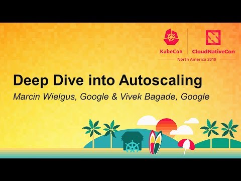 Deep Dive into Autoscaling - Marcin Wielgus, Google & Vivek Bagade, Google