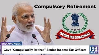 Govt Compulsorily Retires Senior Income Tax Officers