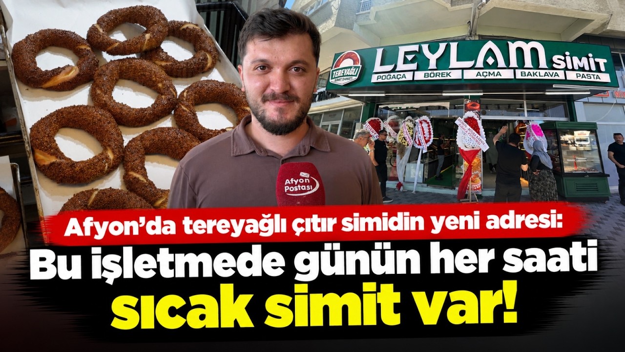Afyon’da tereyağlı çıtır simidin yeni adresi: Bu işletmede günün her saati sıcak simit var!