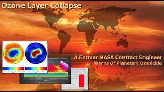 Ozone Layer Collapse, A Former NASA Contract Engineer Warns Of Planetary Omnicide ( Dane Wigington )