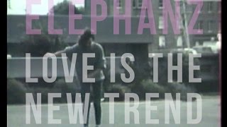ELEPHANZ - Love Is The New Trend