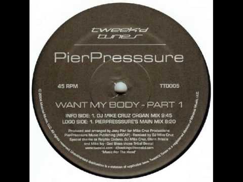Pier Pressure - Want My Body (Pier Pressure's Main Mix)