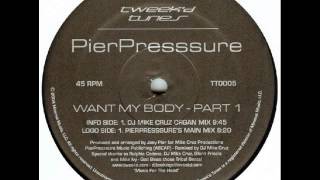 Pier Pressure - Want My Body (Pier Pressure's Main Mix)