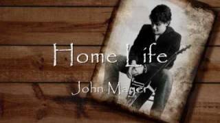 John Mayer: Home Life (Lyrics)