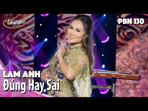 PBN 130 | Lam Anh - Đúng Hay Sai