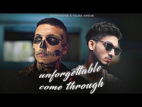 UNFORGETTABLE x COME THROUGH - Talwiinder x Talha Anjum | Prod. By Ether