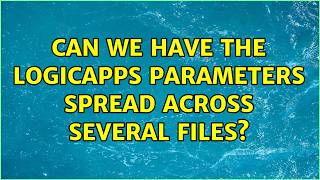 Can we have the logicapps parameters spread across several files?