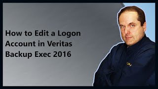 How to Edit a Logon Account in Veritas Backup Exec 2016