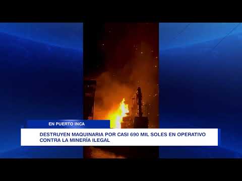 DESTRUYEN MAQUINARIA POR CASI 690 MIL SOLES EN OPERATIVO CONTRA LA MINERÍA ILEGAL