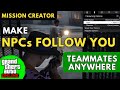 How To Make NPCs Follow You Anywhere Teammates GTA Mission Creator Tutorial