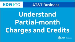 How To Understand Partial-month Charges and Credits | AT&T Business