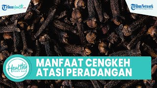 Fakta Konsumsi Cengkeh untuk Kesehatan Tubuh dapat Cegah Peradangan, Inilah Sederet Manfaat