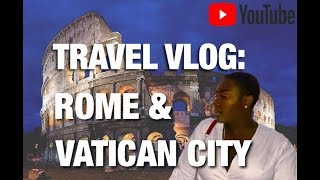 TRAVEL VLOG: ROME AND VATICAN CITY