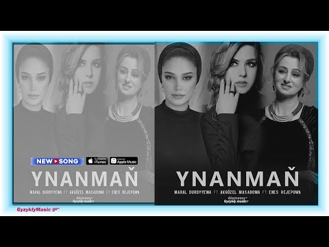 Maral Durdyyewa & Akgözel Maşadowa & Enesh Rejepowa - Ynanmaň