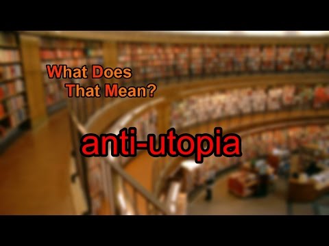 What does anti-utopia mean?