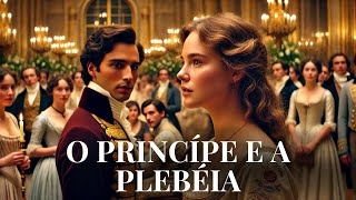 O Príncipe e a Plebeia: Um Amor que Terá de Lutar Contra Tudo e Contra Todos