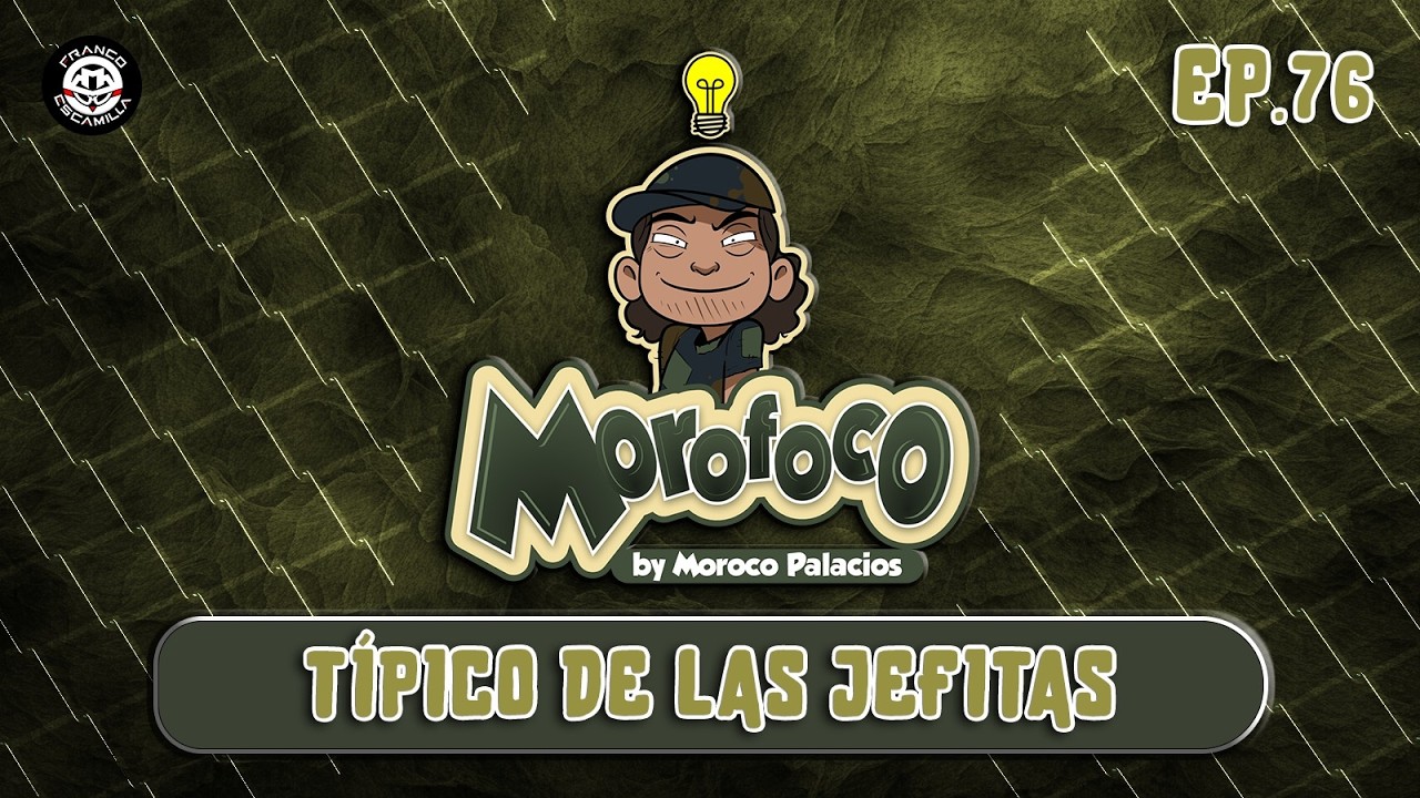 Morofoco Ep 76.- Típico de las jefitas