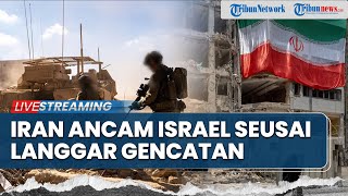 Iran Marah dan Ancam Israel yang Langgar Gencatan Senjata hingga Zionis Batasi Bantuan ke Gaza