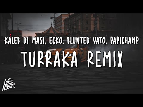 Kaleb Di Masi x ECKO x Blunted Vato x Papichamp - TURRAKA REMIX (Letra/Lyrics)