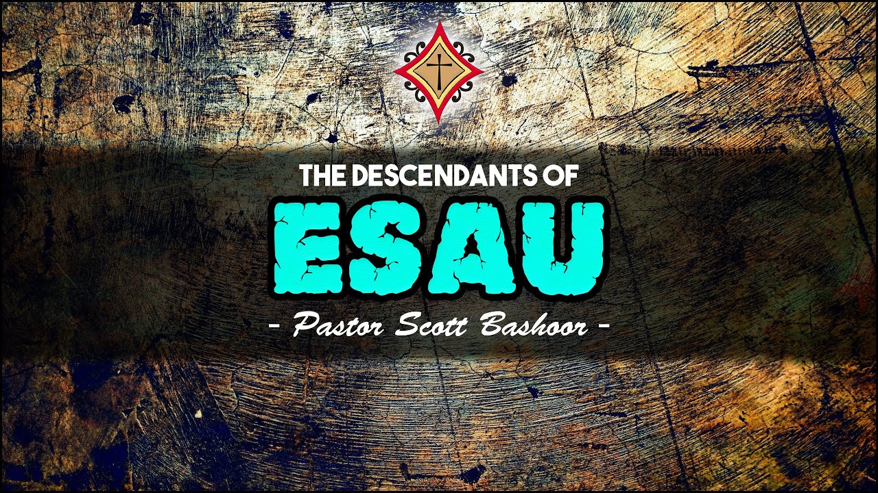 The Descendants of Esau - Pastor Scott Bashoor